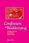 Confession And Bookkeeping: The Religious, Moral, And Rhetorical Roots of Modern Accounting
