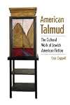 American Talmud: The Cultural Work of Jewish American Fiction (S U N Y Series in Modern Jewish Literature and Culture)