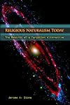Religious Naturalism Today: The Rebirth of a Forgotten Alternative