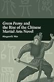 Green Peony And The Rise Of The Chinese Martial Arts Novel