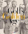 Golf's Golden Age: Bobby Jones and the Legendary Players of the 10, 20's and 30's