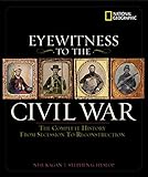 Eyewitness To The Civil War The Complete History From Secession To Reconstruction