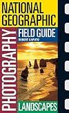 National Geographic Photography Field Guide: Landscapes