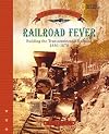 Railroad Fever: Building the Transcontinental Railroad 1830-1870 (Crossroads America)