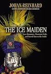 The Ice Maiden: Inca Mummies, Mountain Gods, and Sacred Sites in the Andes