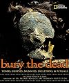 Bury the Dead: Tombs, Corpses, Mummies, Skeletons, & Rituals