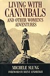 Living With Cannibals And Other Womens Adventures