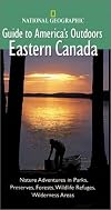 National Geographic Guide to America's Outdoors: Eastern Canada
