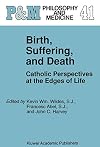 Birth, Suffering, and Death: Catholic Perspectives at the Edges of Life