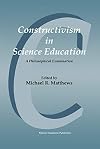 Constructivism in Science Education: A Philosophical Examination