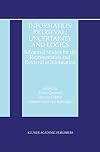 Information retrieval : uncertainty and logics ; advanced models for the representation and retrieval of information