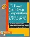How to Form Your Own Corporation Without a Lawyer for Under $75 (How to Form Your Own Corporation Without a Lawyer for Under $7500)