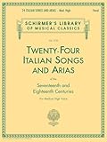 Twentyfour Italian Songs Arias Of The Seventeenth And Eighteenth Centuries Medium High Voice Schirmers Library Of Musical Classics Vol 1722 Italian And English Edition
