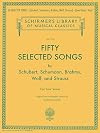 Fifty selected songs by Schubert, Schumann, Brahms, Wolf, and Strauss : for low voice : original texts with English versions by Florence Easton [score : low voice and piano]