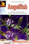 The Guide to Owning Angelfish: Disease, Varieties, Care, Species, Breeding (Aquatic)