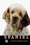 Clumber Spaniel: A Complete and Reliable Handbook (Rare Breed)