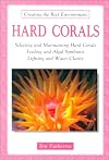 Hard Corals: Selecting and Maintaining Hard Corals, Feeding and Algal Symbiosis, Lighting and Water Clarity