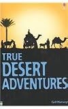True Desert Adventures (True Adventure Stories)