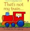 That's Not My Train... (Usborne Touchy-Feely Books)