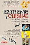 Extreme Cuisine: The Weird & Wonderful Foods that People Eat