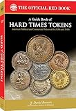 A Guide Book of Hard Times Tokens: American Political and Commercial Tokens of the 1830s and 1840s