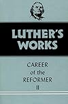 Luther's Works, Volume 32: Career of the Reformer II
