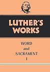 Luther's Works, Volume 35: Word and Sacrament I