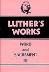 Luther's Works, Volume 37: Word and Sacrament III