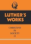 Luther's Works, Volume 45: The Christian in Society II