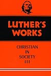 Luther's Works, Volume 46: The Christian in Society III