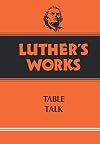 Luther's Works, Volume 54: Table Talk