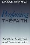 Professing the Faith: Christian Theology in a North American Context