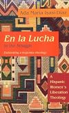 En la Lucha / In the Struggle: A Hispanic Women's Liberation Theology (Biblical Reflections on Ministry)