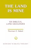 The Land is Mine: Six Biblical Land Ideologies