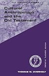 Cultural Anthropology and the Old Testament (Guides to Biblical Scholarship Old Testament Series)