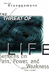 Threat of Life: Sermons on Pain, Power, and Weakness