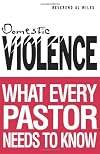 Domestic Violence: What Every Pastor Needs to Know
