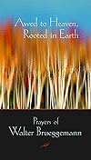 Awed to Heaven, Rooted in Earth: Prayers of Walter Brueggemann