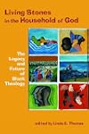 Living Stones in the Household of God: The Legacy and Future of Black Theology