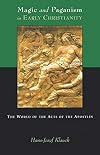 Magic and Paganism in Early Christianity: The World of the Acts of the Apostles