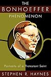 The Bonhoeffer Phenomenon: Portraits of a Protestant Saint