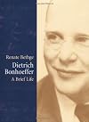 Dietrich Bonhoeffer: A Brief Life