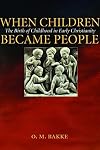 When Children Became People: The Birth of Childhood in Early Christianity