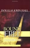 Bound And Free: A Theologian's Journey