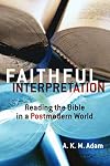Faithful Interpretation: Reading the Bible in a Postmodern World
