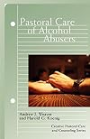 Pastoral Care of Alcohol Abusers (Creative Pastoral Care and Counseling) (Creative Pastoral Care & Counseling)