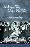 Making a Way Out of No Way: A Womanist Theology (Innovations: African American Religious Thought) (Innovations: African American Religious Thought)