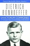Sanctorum Communio: A Theological Study of the Sociology of the Church (Dietrich Bonhoeffer Works, Vol. 1)