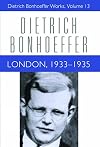 London, 1933-1935 (Dietrich Bonhoeffer Works, Vol. 13)