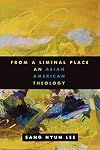 From a Liminal Place: An Asian American Theology